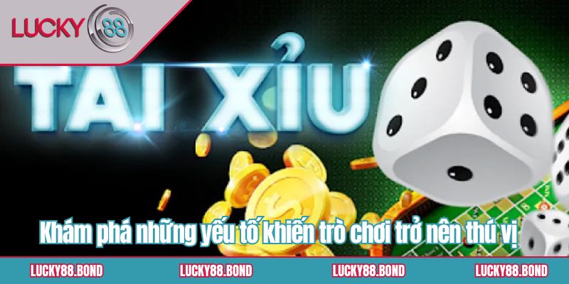 Khám phá những yếu tố khiến trò chơi trở nên thú vị