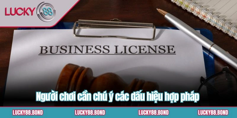 Người chơi cần chú ý các dấu hiệu hợp pháp