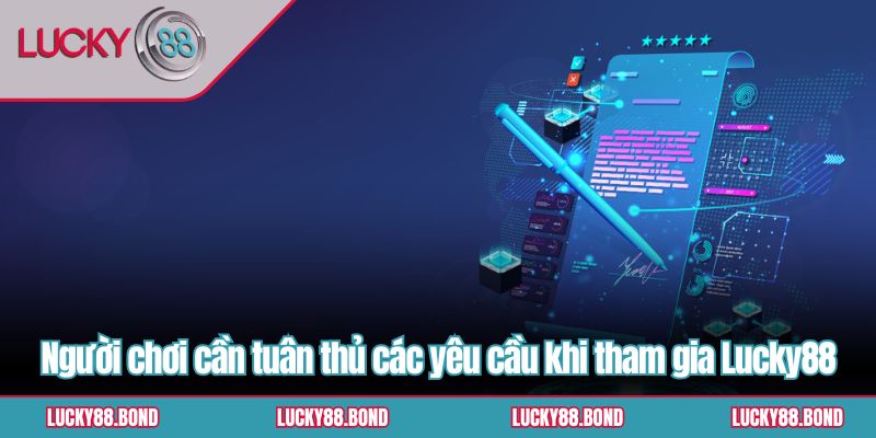Người chơi cần tuân thủ các yêu cầu khi tham gia Lucky88