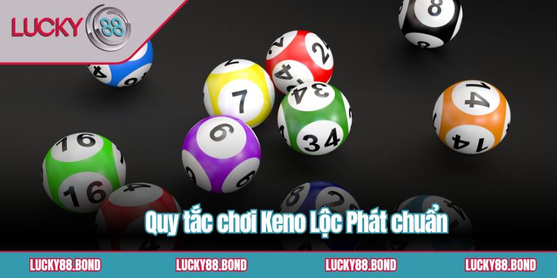 Quy tắc chơi Keno Lộc Phát chuẩn